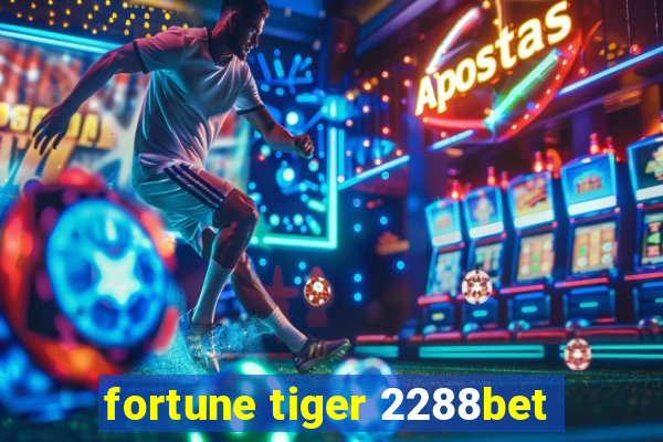 fortune tiger 2288bet